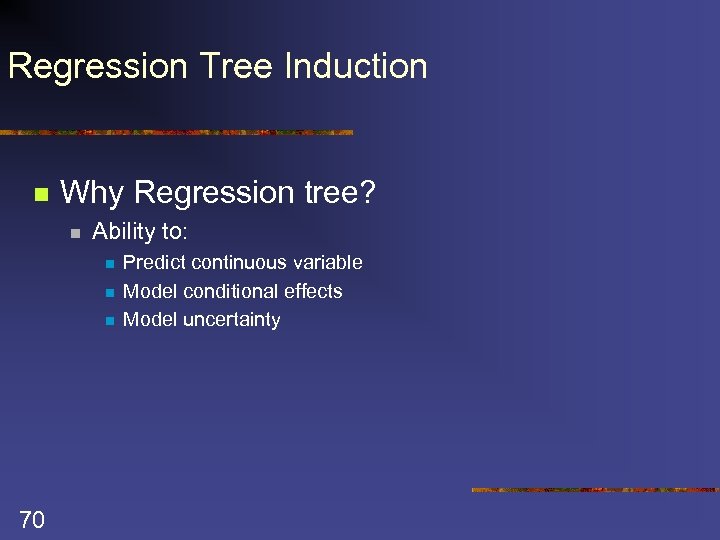 Regression Tree Induction n Why Regression tree? n Ability to: n n n 70