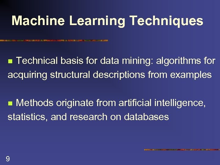 Machine Learning Techniques Technical basis for data mining: algorithms for acquiring structural descriptions from