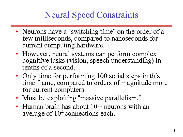 Neural Speed Constraints • Neurons have a “switching time” on the order of a