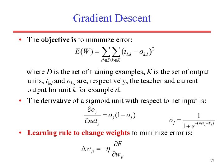 Gradient Descent • The objective is to minimize error: where D is the set