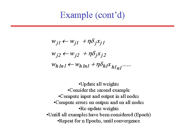 Example (cont’d) • Update all weights • Consider the second example • Compute input