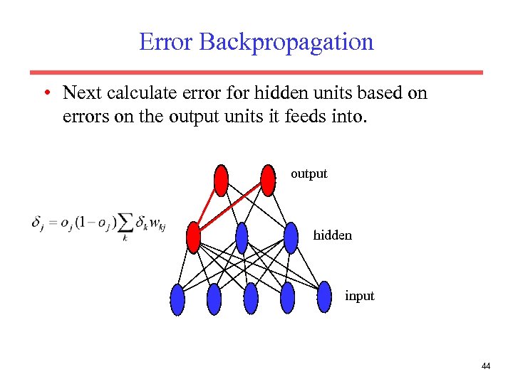 Error Backpropagation • Next calculate error for hidden units based on errors on the