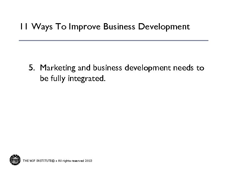 11 Ways To Improve Business Development 5. Marketing and business development needs to be