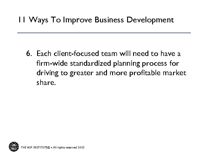 11 Ways To Improve Business Development 6. Each client-focused team will need to have