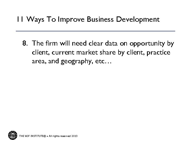 11 Ways To Improve Business Development 8. The firm will need clear data on