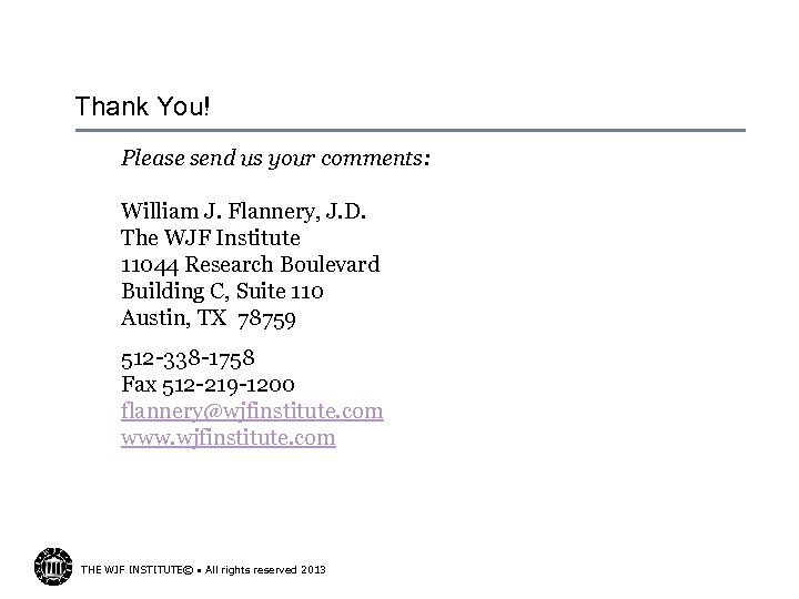 Thank You! Please send us your comments: William J. Flannery, J. D. The WJF