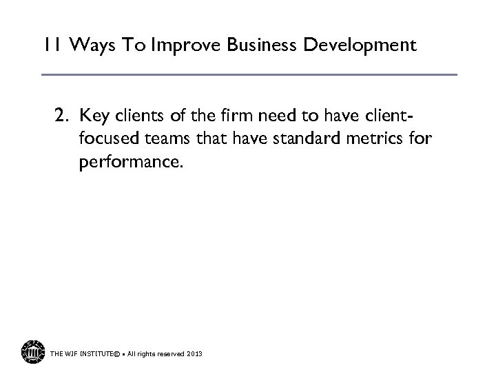 11 Ways To Improve Business Development 2. Key clients of the firm need to