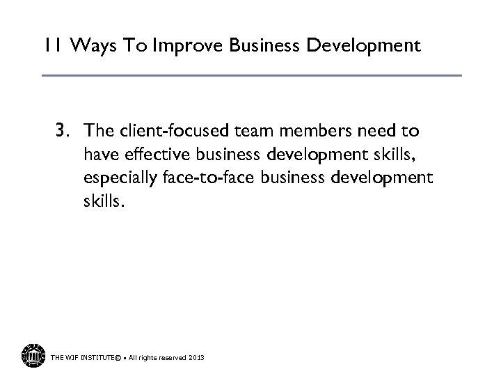 11 Ways To Improve Business Development 3. The client-focused team members need to have