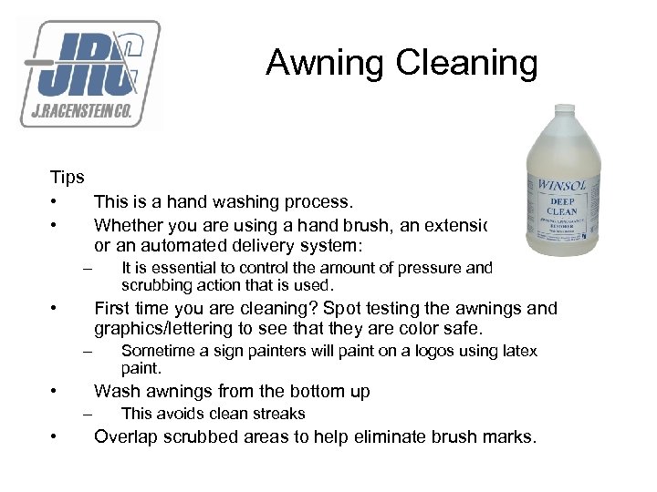 Awning Cleaning Tips • This is a hand washing process. • Whether you are