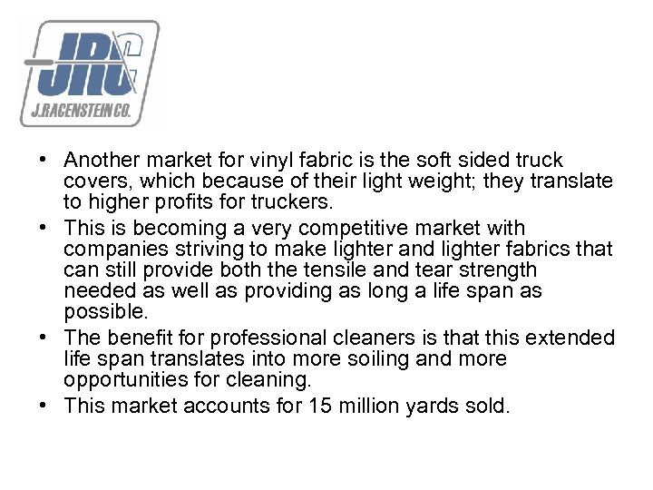  • Another market for vinyl fabric is the soft sided truck covers, which