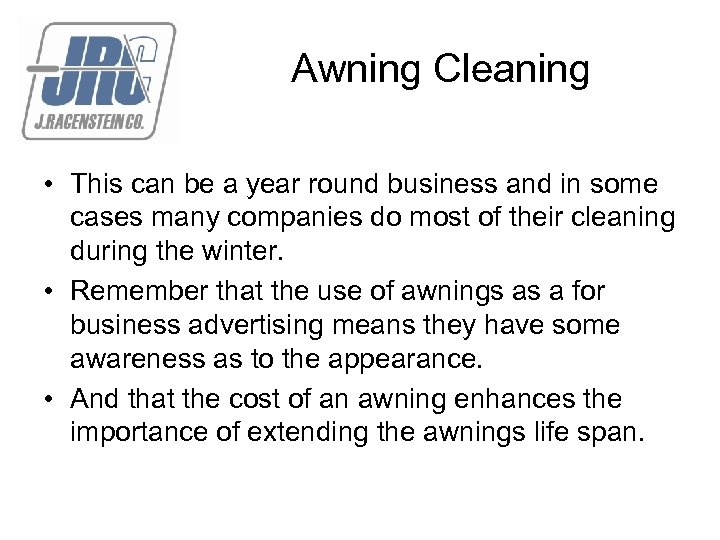 Awning Cleaning • This can be a year round business and in some cases