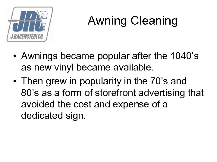 Awning Cleaning • Awnings became popular after the 1040’s as new vinyl became available.