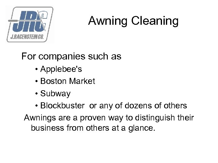 Awning Cleaning For companies such as • Applebee's • Boston Market • Subway •