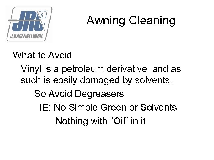 Awning Cleaning What to Avoid Vinyl is a petroleum derivative and as such is