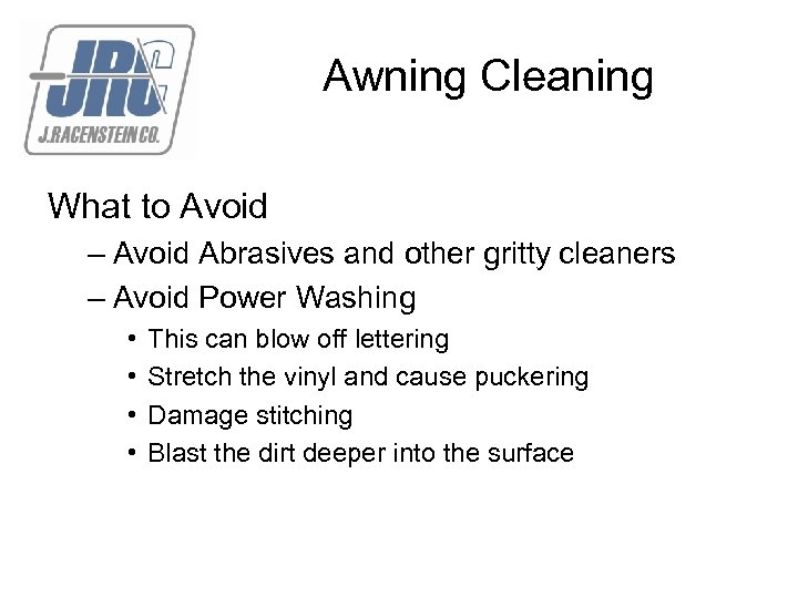Awning Cleaning What to Avoid – Avoid Abrasives and other gritty cleaners – Avoid