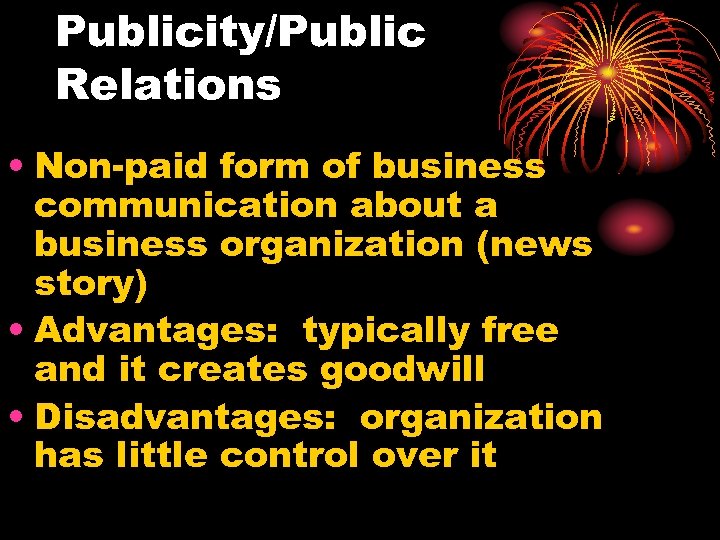Publicity/Public Relations • Non-paid form of business communication about a business organization (news story)
