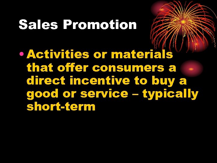 Sales Promotion • Activities or materials that offer consumers a direct incentive to buy