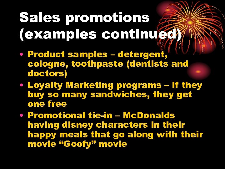 Sales promotions (examples continued) • Product samples – detergent, cologne, toothpaste (dentists and doctors)