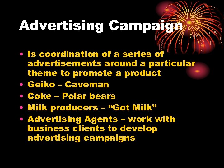 Advertising Campaign • Is coordination of a series of advertisements around a particular theme