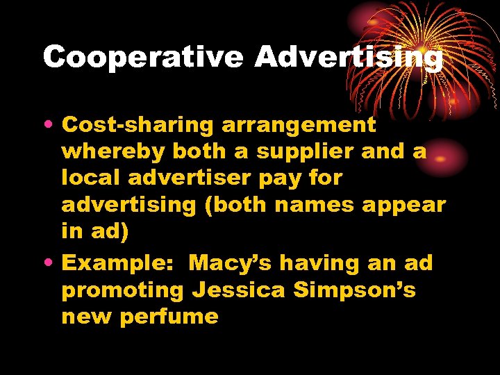 Cooperative Advertising • Cost-sharing arrangement whereby both a supplier and a local advertiser pay