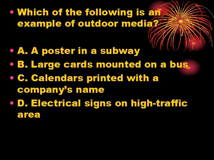  • Which of the following is an example of outdoor media? • A.