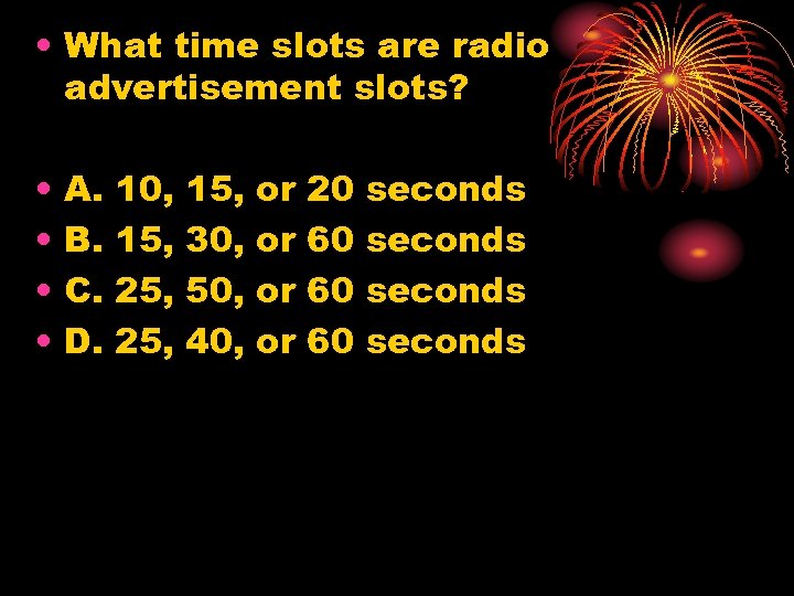  • What time slots are radio advertisement slots? • • A. B. C.