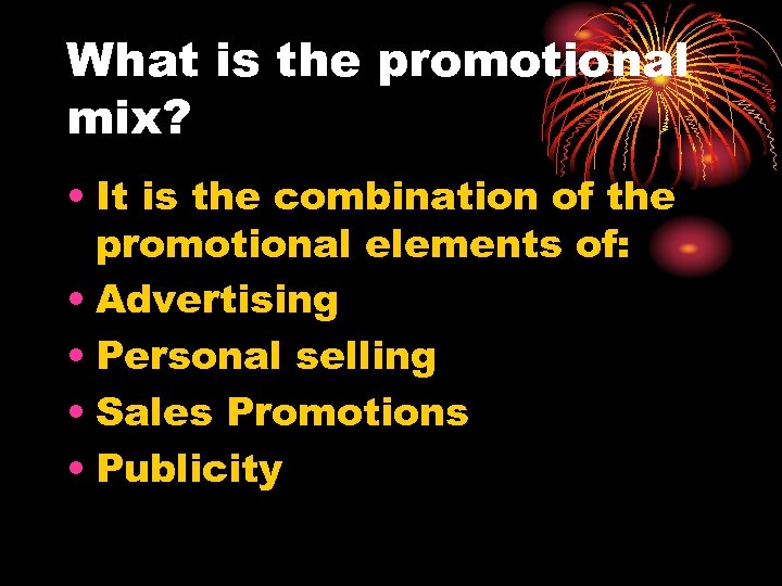 What is the promotional mix? • It is the combination of the promotional elements
