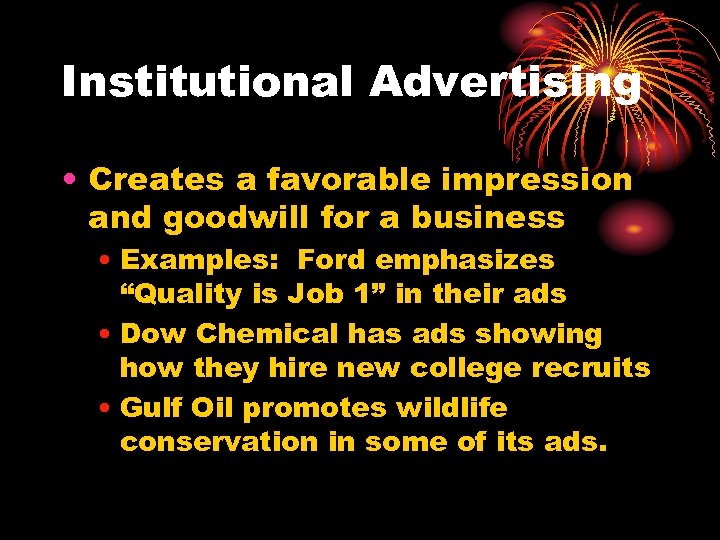 Institutional Advertising • Creates a favorable impression and goodwill for a business • Examples: