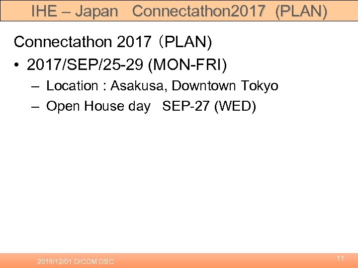 IHE – Japan Connectathon 2017 (PLAN) Connectathon 2017 （PLAN) • 2017/SEP/25 -29 (MON-FRI) –