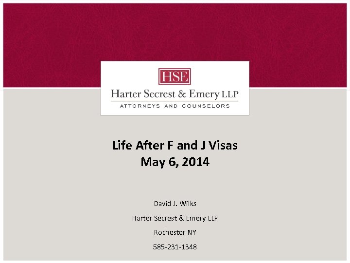 Life After F and J Visas May 6, 2014 David J. Wilks Harter Secrest
