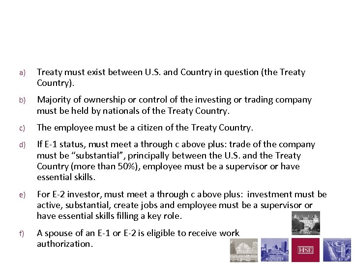 E-1/E-2 Treaty Trader/Treaty Investor a) Treaty must exist between U. S. and Country in