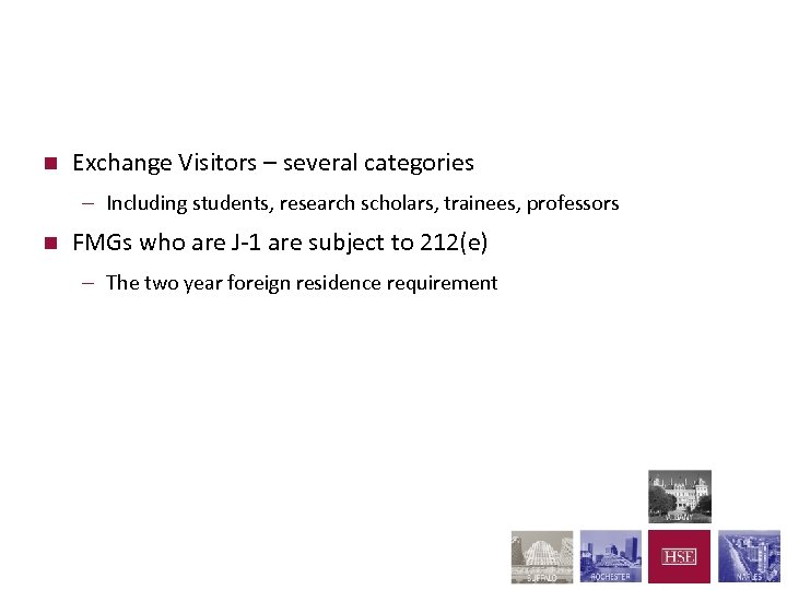 J-1 Visas n Exchange Visitors – several categories – Including students, research scholars, trainees,