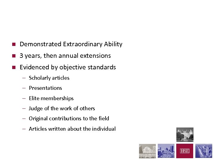 O-1 (Extraordinary Ability) n Demonstrated Extraordinary Ability n 3 years, then annual extensions n