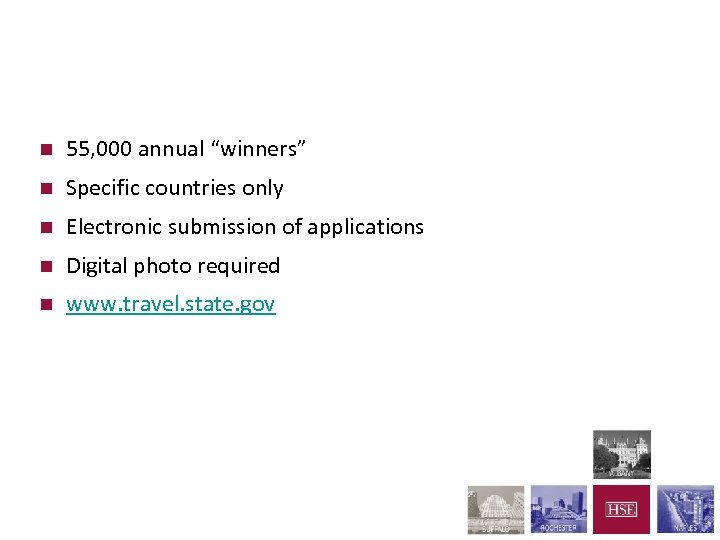 Diversity Lottery Program n 55, 000 annual “winners” n Specific countries only n Electronic