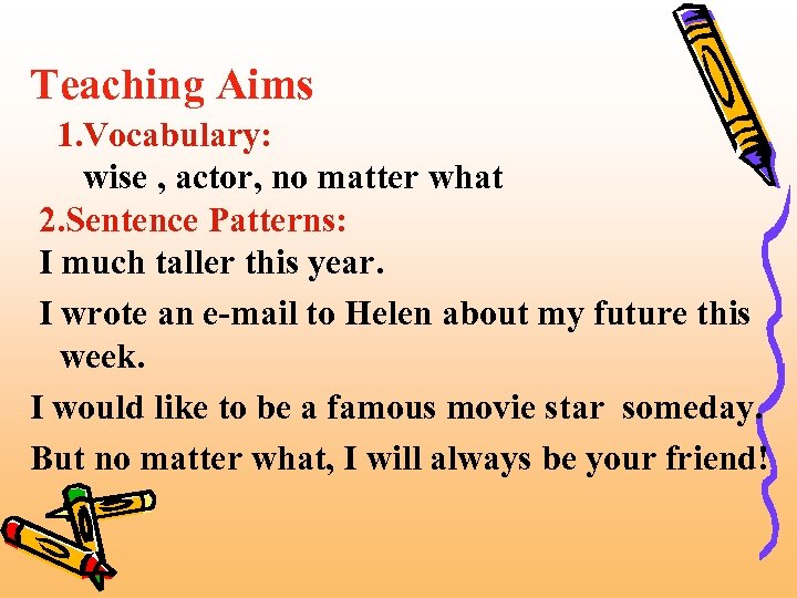 Teaching Aims 1. Vocabulary: wise , actor, no matter what 2. Sentence Patterns: I