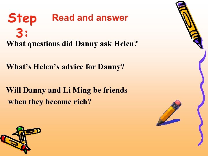 Step 3: Read answer What questions did Danny ask Helen? What’s Helen’s advice for