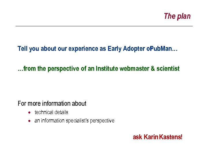 The plan Tell you about our experience as Early Adopter of Pub. Man… …from