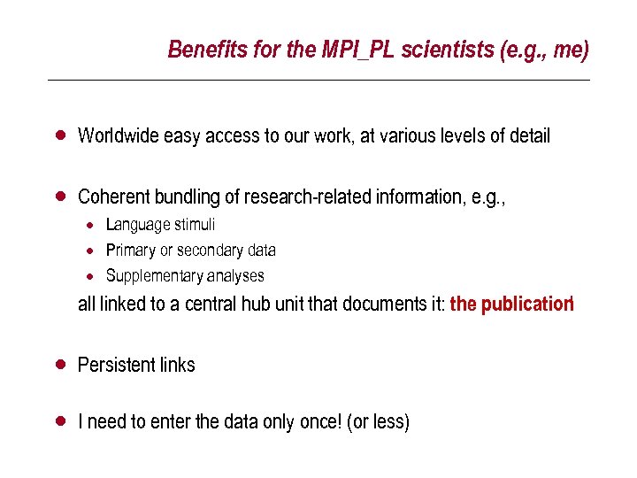 Benefits for the MPI_PL scientists (e. g. , me) · Worldwide easy access to