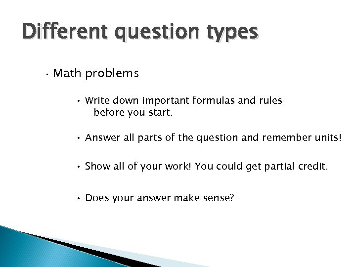 Different question types • Math problems • Write down important formulas and rules before