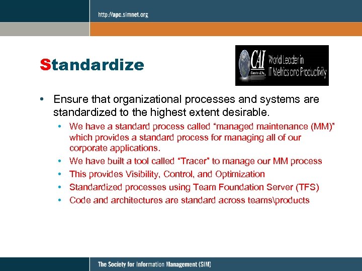 Standardize • Ensure that organizational processes and systems are standardized to the highest extent