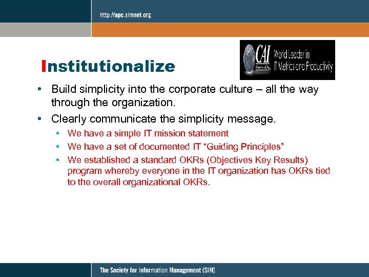 Institutionalize • Build simplicity into the corporate culture – all the way through the