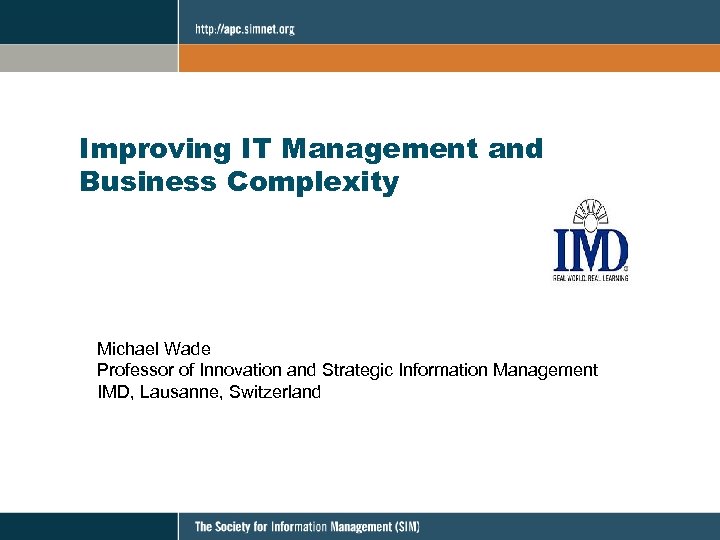 Improving IT Management and Business Complexity Michael Wade Professor of Innovation and Strategic Information