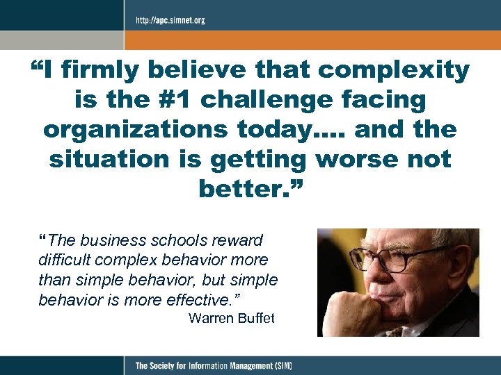 “I firmly believe that complexity is the #1 challenge facing organizations today…. and the
