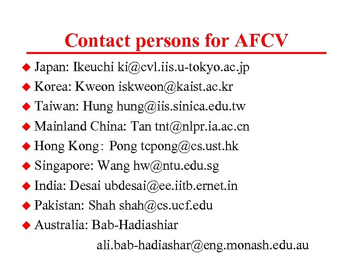 Contact persons for AFCV u Japan: Ikeuchi ki@cvl. iis. u-tokyo. ac. jp u Korea: