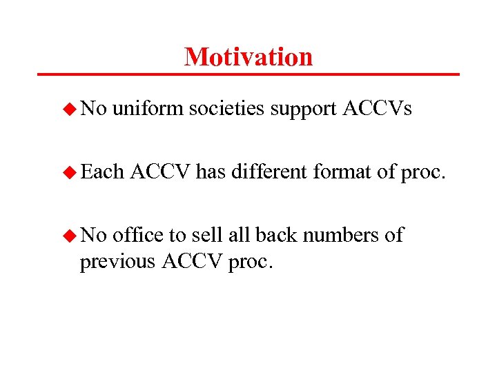 Motivation u No uniform societies support ACCVs u Each u No ACCV has different