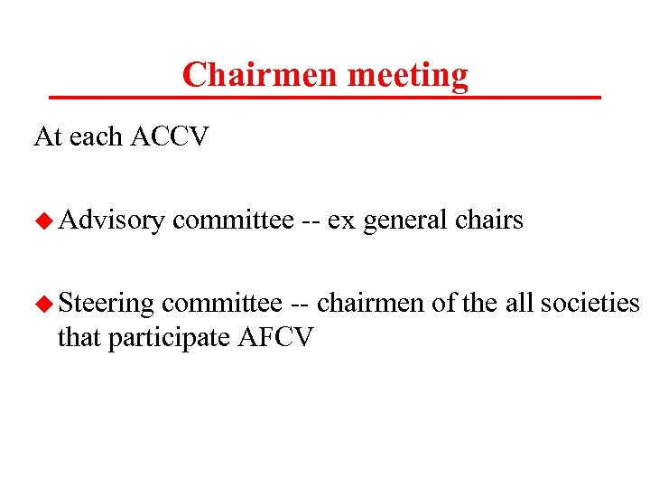Chairmen meeting At each ACCV u Advisory u Steering committee -- ex general chairs