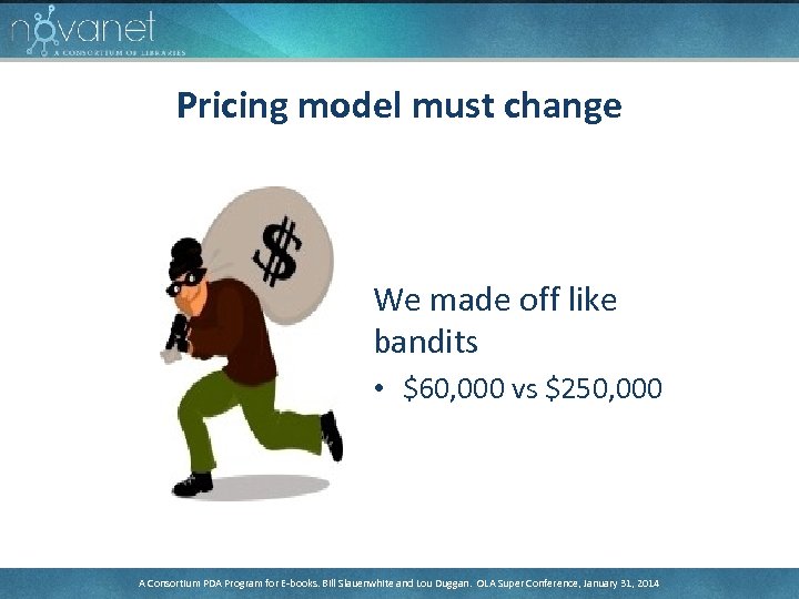 Pricing model must change We made off like bandits • $60, 000 vs $250,