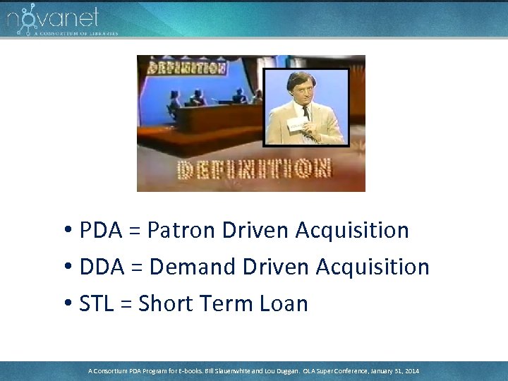  • PDA = Patron Driven Acquisition • DDA = Demand Driven Acquisition •