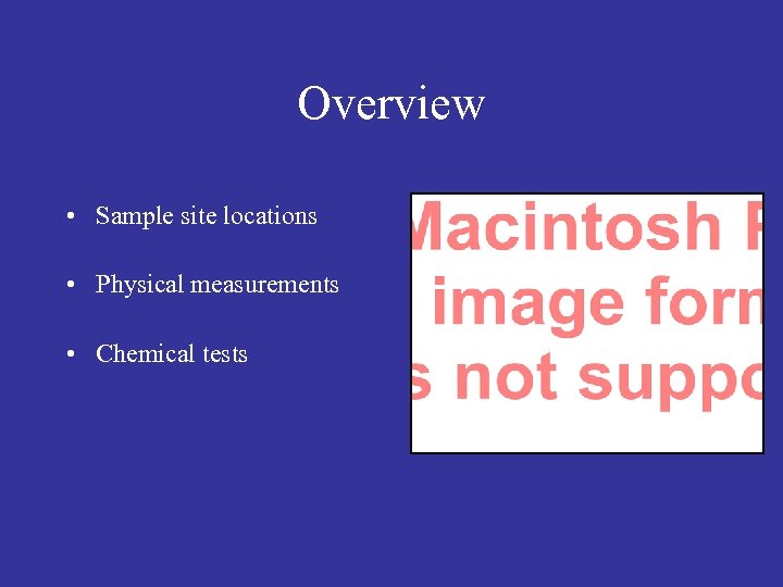 Overview • Sample site locations • Physical measurements • Chemical tests 