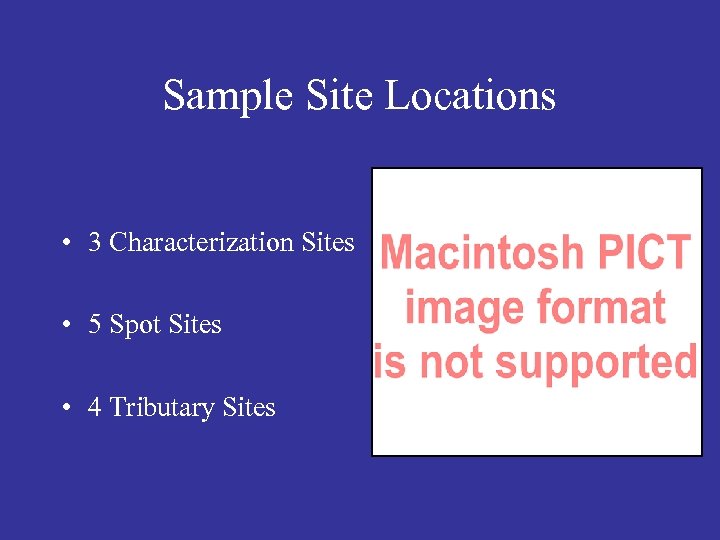 Sample Site Locations • 3 Characterization Sites • 5 Spot Sites • 4 Tributary